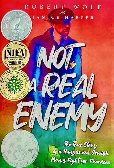 Not A Real Enemy: The True Story of a Hungarian Jewish Man’s Fight for Freedom (Holocaust Survivor True Stories)